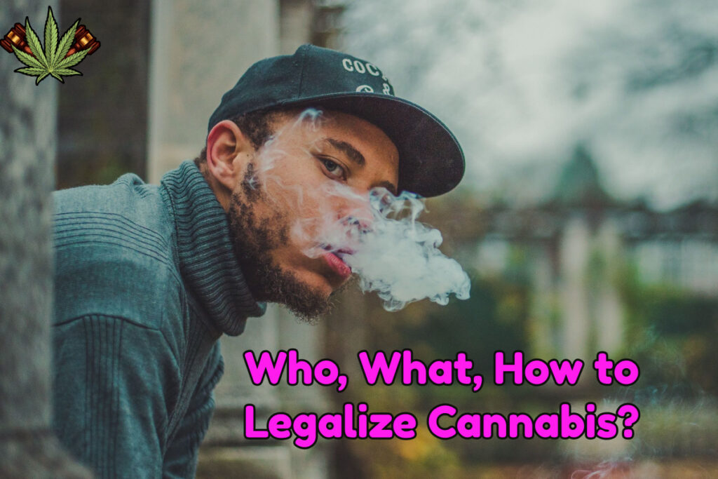 Who, What, How to Legalize Cannabis_